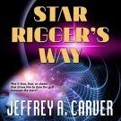 Star Rigger's Way audiobook by Jeffrey A. Carver